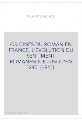 ORIGINES DU ROMAN EN FRANCE. L'EVOLUTION DU SENTIMENT ROMANESQUE JUSQU'EN 1240. (1941).