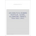 LES DEBUTS DU ROMAN RUSTIQUE : SUISSE, ALLEMAGNE, FRANCE, 1836-1856. (1941).