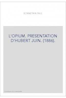 L'OPIUM. PRESENTATION D'HUBERT JUIN. (1886).