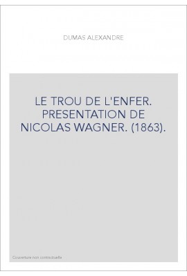 LE TROU DE L'ENFER. PRESENTATION DE NICOLAS WAGNER. (1863).