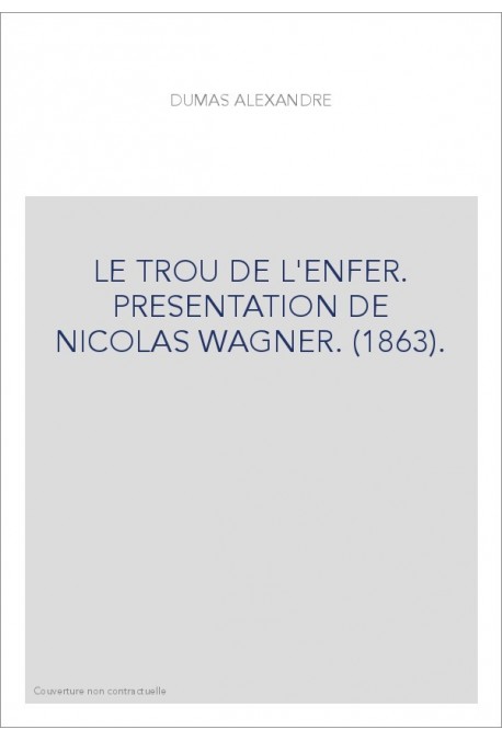 LE TROU DE L'ENFER. PRESENTATION DE NICOLAS WAGNER. (1863).