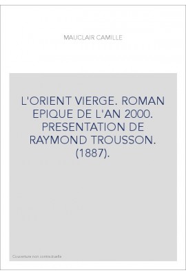 L'ORIENT VIERGE. ROMAN EPIQUE DE L'AN 2000. PRESENTATION DE RAYMOND TROUSSON. (1887).