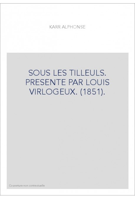SOUS LES TILLEULS. PRESENTE PAR LOUIS VIRLOGEUX. (1851).