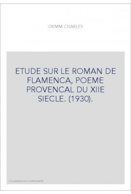 ETUDE SUR LE ROMAN DE FLAMENCA, POEME PROVENCAL DU XIIE SIECLE. (1930).