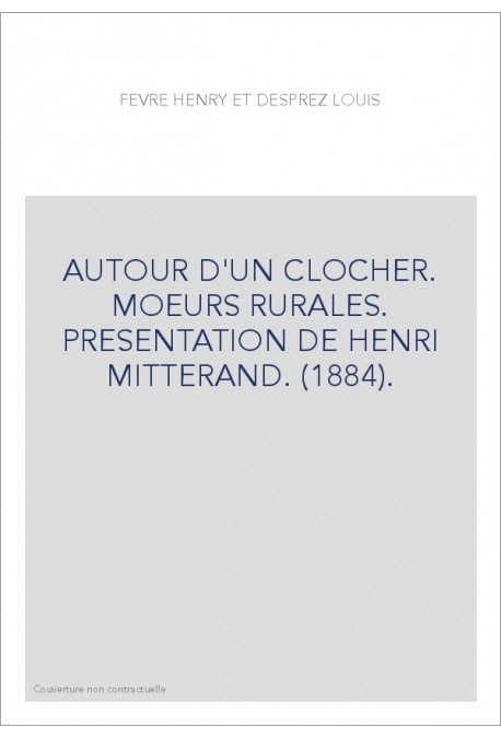 AUTOUR D'UN CLOCHER. MOEURS RURALES. PRESENTATION DE HENRI MITTERAND. (1884).