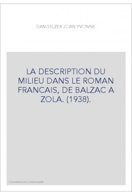 LA DESCRIPTION DU MILIEU DANS LE ROMAN FRANCAIS, DE BALZAC A ZOLA. (1938).