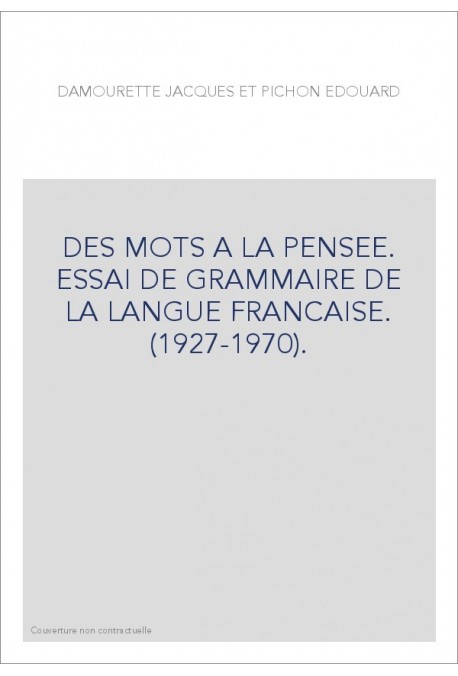 DES MOTS A LA PENSEE. ESSAI DE GRAMMAIRE DE LA LANGUE FRANCAISE. (1927-1970).