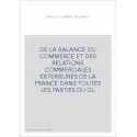 DE LA BALANCE DU COMMERCE ET DES RELATIONS COMMERCIALES EXTERIEURES DE LA FRANCE DANS TOUTES LES PARTIES DU GL