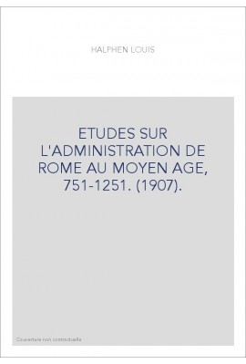 ETUDES SUR L'ADMINISTRATION DE ROME AU MOYEN AGE, 751-1251. (1907).