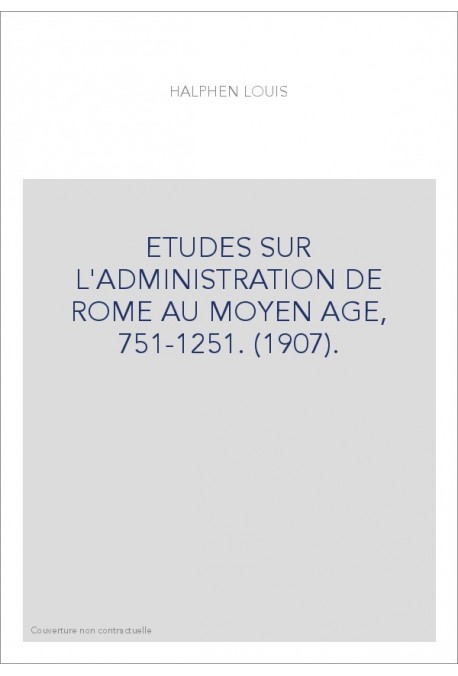 ETUDES SUR L'ADMINISTRATION DE ROME AU MOYEN AGE, 751-1251. (1907).