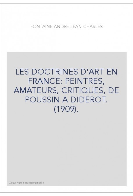 LES DOCTRINES D'ART EN FRANCE: PEINTRES, AMATEURS, CRITIQUES, DE POUSSIN A DIDEROT. (1909).