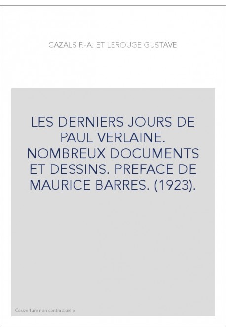 LES DERNIERS JOURS DE PAUL VERLAINE. NOMBREUX DOCUMENTS ET DESSINS. PREFACE DE MAURICE BARRES. (1923).