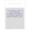 LES DERNIERS JOURS DE PAUL VERLAINE. NOMBREUX DOCUMENTS ET DESSINS. PREFACE DE MAURICE BARRES. (1923).
