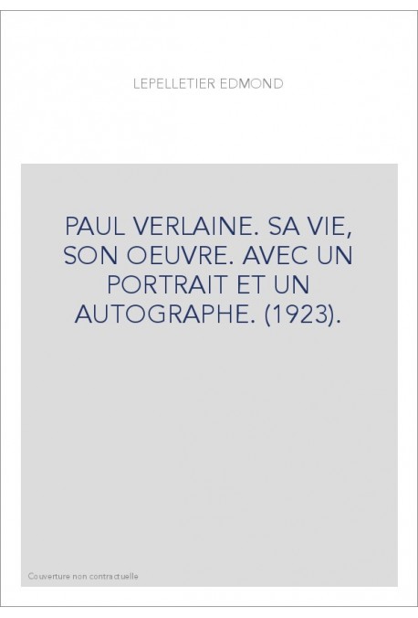 PAUL VERLAINE. SA VIE, SON OEUVRE. AVEC UN PORTRAIT ET UN AUTOGRAPHE. (1923).