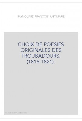 CHOIX DE POESIES ORIGINALES DES TROUBADOURS. (1816-1821).