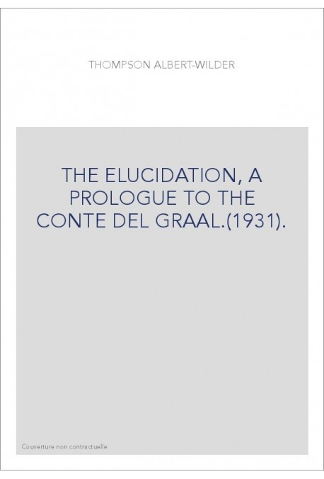 THE ELUCIDATION, A PROLOGUE TO THE CONTE DEL GRAAL.(1931).