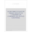 LA REFORME SOCIALE EN FRANCE DEDUITE DE L'OBSERVATION COMPAREE DES PEUPLES EUROPEENS.