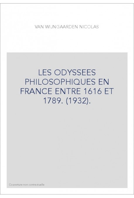 LES ODYSSEES PHILOSOPHIQUES EN FRANCE ENTRE 1616 ET 1789. (1932).