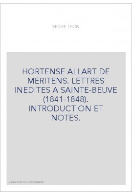 HORTENSE ALLART DE MERITENS. LETTRES INEDITES A SAINTE-BEUVE (1841-1848). INTRODUCTION ET NOTES.