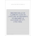 MADEMOISELLE DE CLERMONT. SUIVI DE L'HISTOIRE INTERESSANTE DE MADAME LA DUCHESSE DE C***. (1783-1800).