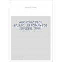 AUX SOURCES DE BALZAC. LES ROMANS DE JEUNESSE. (1965).
