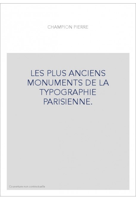 LES PLUS ANCIENS MONUMENTS DE LA TYPOGRAPHIE PARISIENNE.