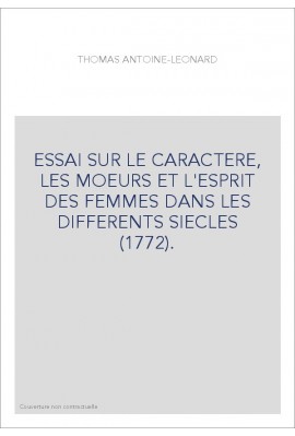 ESSAI SUR LE CARACTERE, LES MOEURS ET L'ESPRIT DES FEMMES DANS LES DIFFERENTS SIECLES (1772).