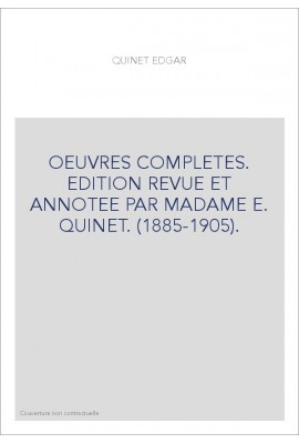 OEUVRES COMPLETES. EDITION REVUE ET ANNOTEE PAR MADAME E. QUINET. (1885-1905).