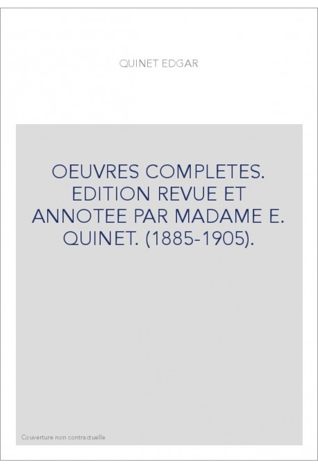 OEUVRES COMPLETES. EDITION REVUE ET ANNOTEE PAR MADAME E. QUINET. (1885-1905).