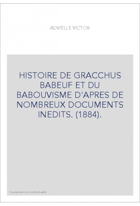 HISTOIRE DE GRACCHUS BABEUF ET DU BABOUVISME D'APRES DE NOMBREUX DOCUMENTS INEDITS. (1884).