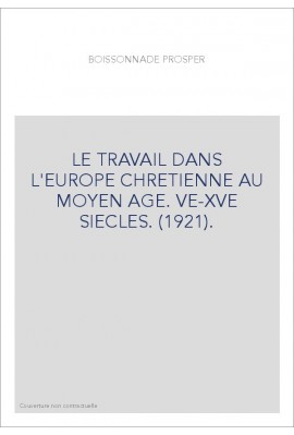 LE TRAVAIL DANS L'EUROPE CHRETIENNE AU MOYEN AGE. VE-XVE SIECLES. (1921).