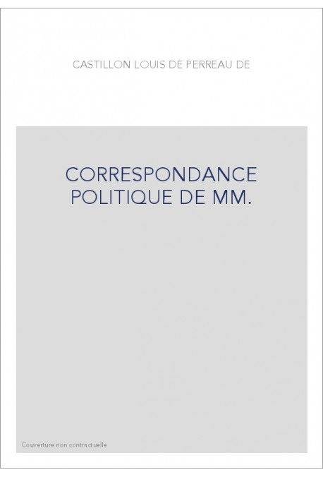 CORRESPONDANCE POLITIQUE DE MM.DE CASTILLON ET DE MARILLAC, AMBASSADEURS DE FRANCE EN ANGLETERRE (1537-