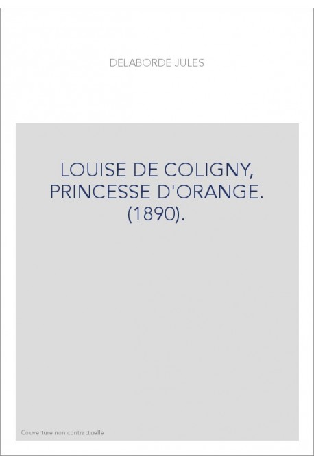 LOUISE DE COLIGNY, PRINCESSE D'ORANGE. (1890).