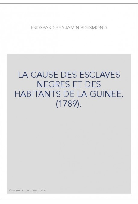 LA CAUSE DES ESCLAVES NEGRES ET DES HABITANTS DE LA GUINEE. (1789).