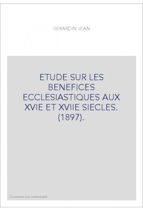 ETUDE SUR LES BENEFICES ECCLESIASTIQUES AUX XVIE ET XVIIE SIECLES. (1897).