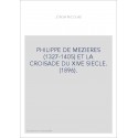 PHILIPPE DE MEZIERES (1327-1405) ET LA CROISADE DU XIVE SIECLE. (1896).