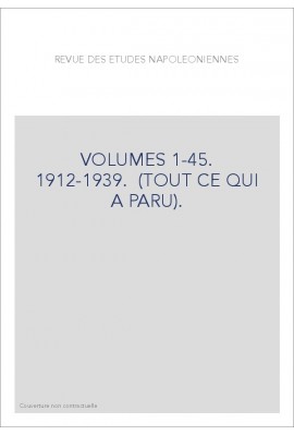 REVUE DES ETUDES NAPOLEONIENNES VOLUMES 1-45. 1912-1939. (TOUT CE QUI A PARU).