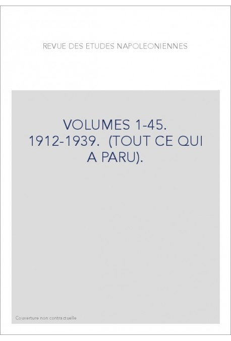 REVUE DES ETUDES NAPOLEONIENNES VOLUMES 1-45. 1912-1939. (TOUT CE QUI A PARU).