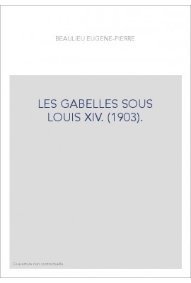 LES GABELLES SOUS LOUIS XIV. (1903).
