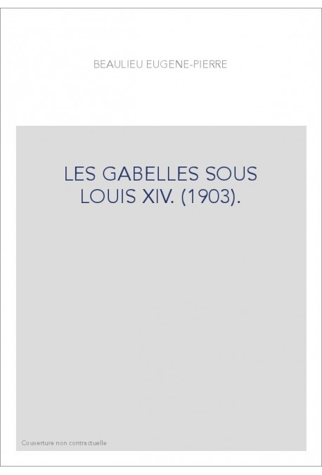 LES GABELLES SOUS LOUIS XIV. (1903).