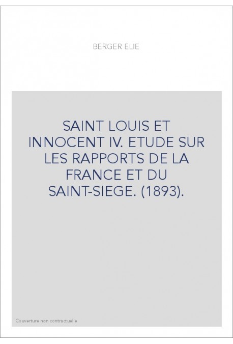 SAINT LOUIS ET INNOCENT IV. ETUDE SUR LES RAPPORTS DE LA FRANCE ET DU SAINT-SIEGE. (1893).