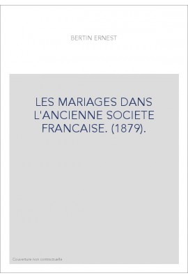 LES MARIAGES DANS L'ANCIENNE SOCIETE FRANCAISE. (1879).