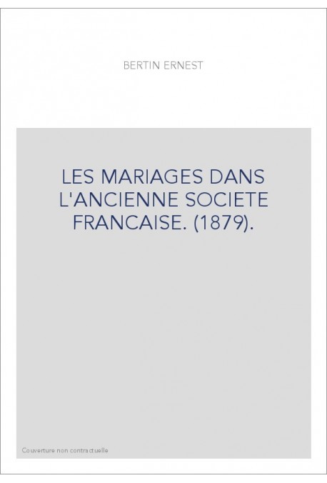 LES MARIAGES DANS L'ANCIENNE SOCIETE FRANCAISE. (1879).