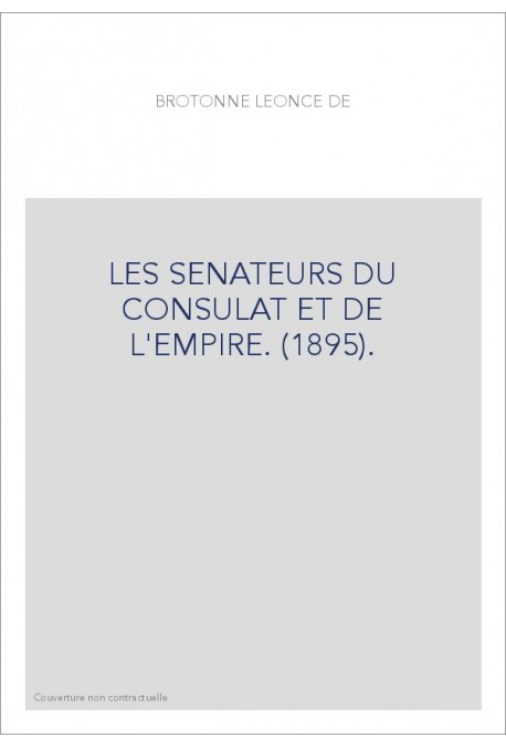 LES SENATEURS DU CONSULAT ET DE L'EMPIRE. (1895).
