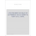 L'ECONOMIE SOCIALE DE LA FRANCE SOUS HENRI IV, 1589-1610. (1897).