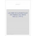 LA DIME ECCLESIASTIQUE EN FRANCE AU XVIIIE SIECLE. (1911).