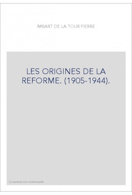 LES ORIGINES DE LA REFORME. (1905-1944).