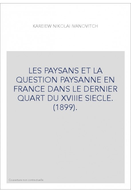 LES PAYSANS ET LA QUESTION PAYSANNE EN FRANCE DANS LE DERNIER QUART DU XVIIIE SIECLE. (1899).