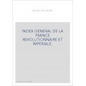 INDEX GENERAL DE LA FRANCE REVOLUTIONNAIRE ET IMPERIALE.