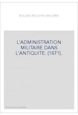 L'ADMINISTRATION MILITAIRE DANS L'ANTIQUITE. (1871).